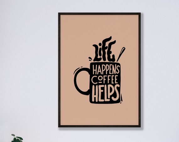 Life Happens Coffee Helps Poster Modern Art Lover Addict Uplifting