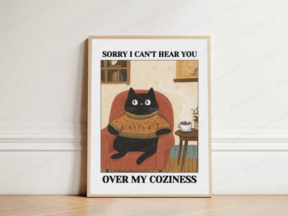 Sorry I Cant Hear You Over My Cuteness Funny Cat Print Cozy Art Cute Illustration Cosy Home Decor Coffee Whimsical Design