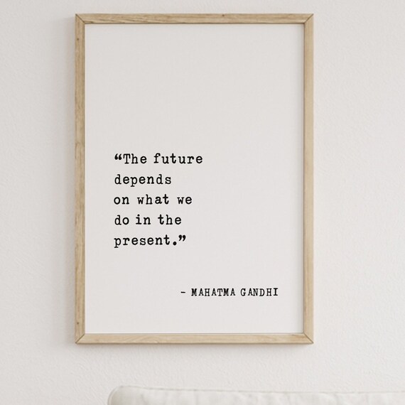 Mahatma Gandhi The Future Depends on What We Do Present Poster