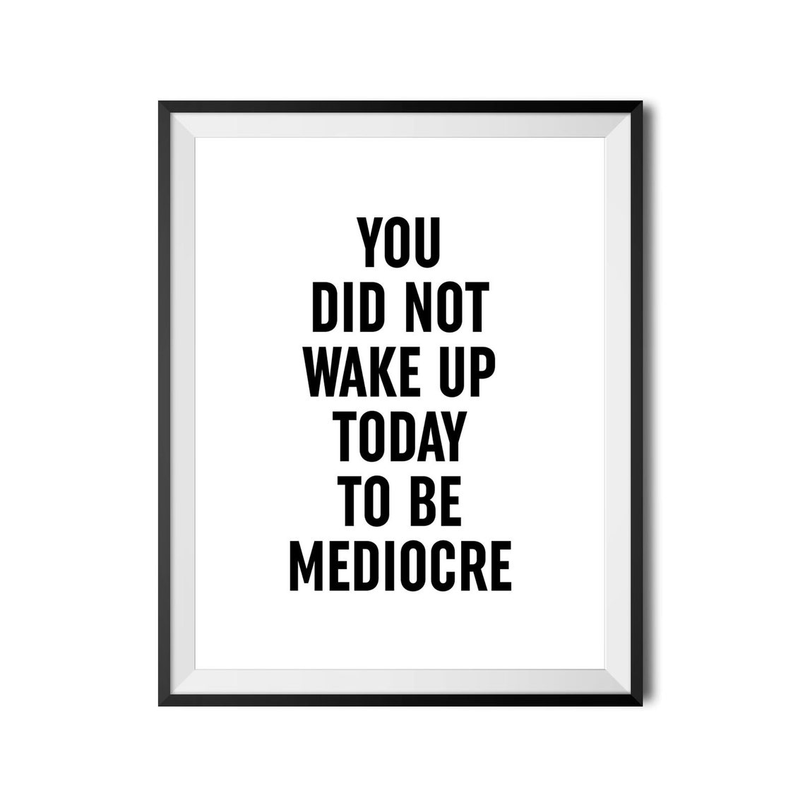 You Did Not Wake Up Today To Be Mediocre Bold Typography Poster - Image 3
