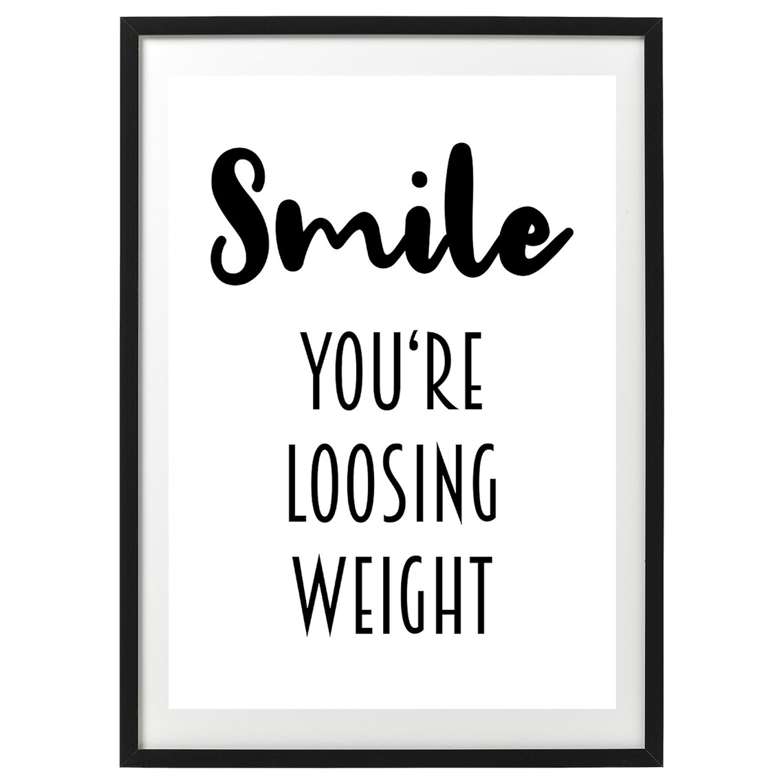Smile, You’re Loosing Weight Funny Bathroom Poster - Image 2