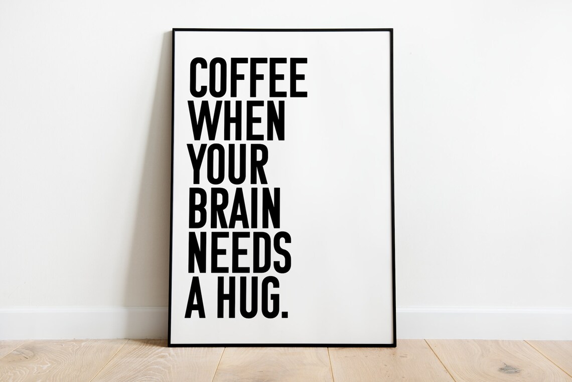 Coffee When Your Brain Needs A Hug Kitchen Poster