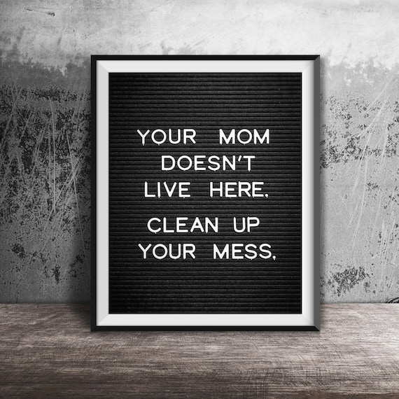 Clean Up Your Mess Unframed Photography Print Funny Word Art Quote Your Mom Doesnt Live Here