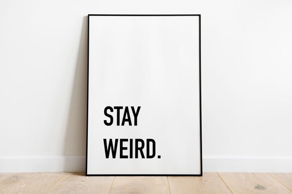 Stay Weird Quote Print