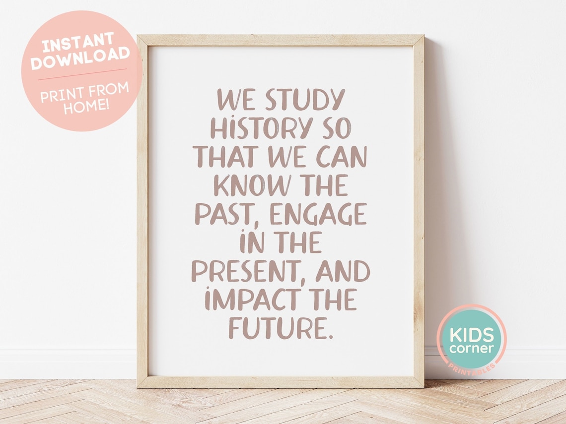 We Study History Quote, Classroom Wall Art Print