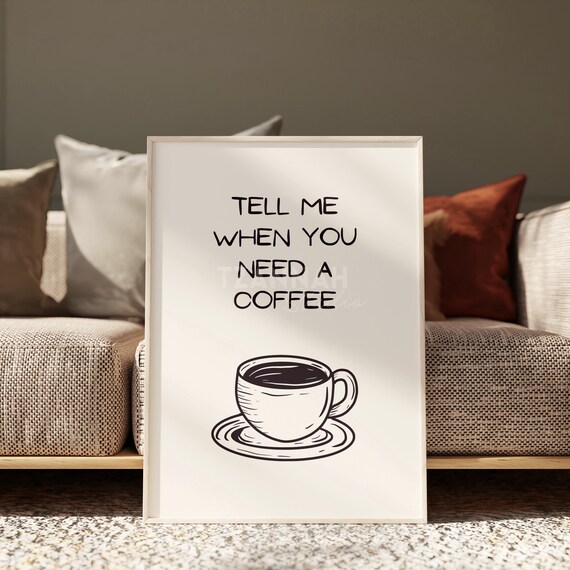Tell Me When You Need A Coffee Line Art Kitchen Quote Poster