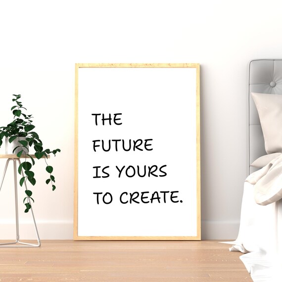 The Future Is Yours To Create Motivational Quote Wall Art Minimalist Office Or Home Decor Inspirational Typography Poster