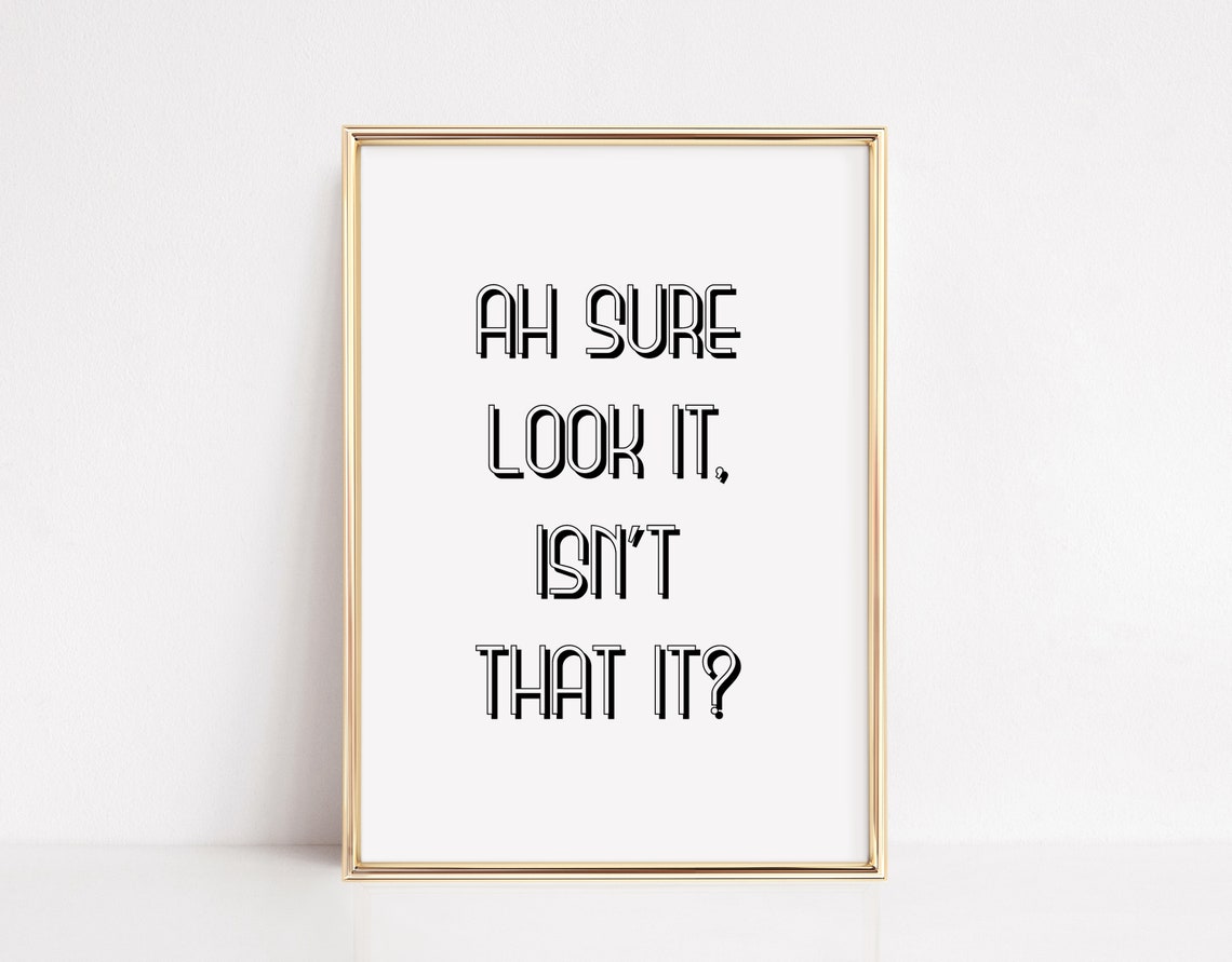 Ah Sure Look It Isnt That It Funny Irish Saying Typography Print