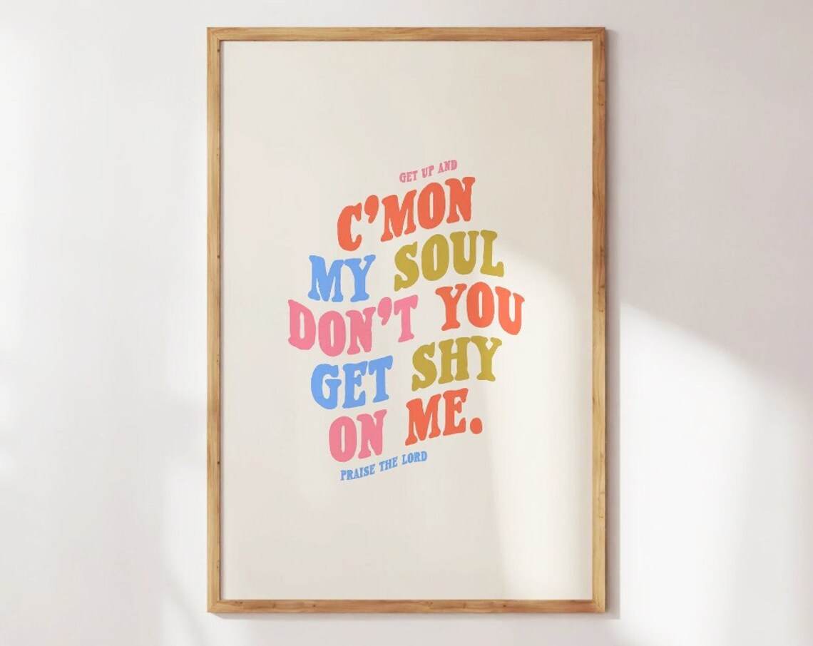 Cmon My Soul Christian Worship Quote Art Print