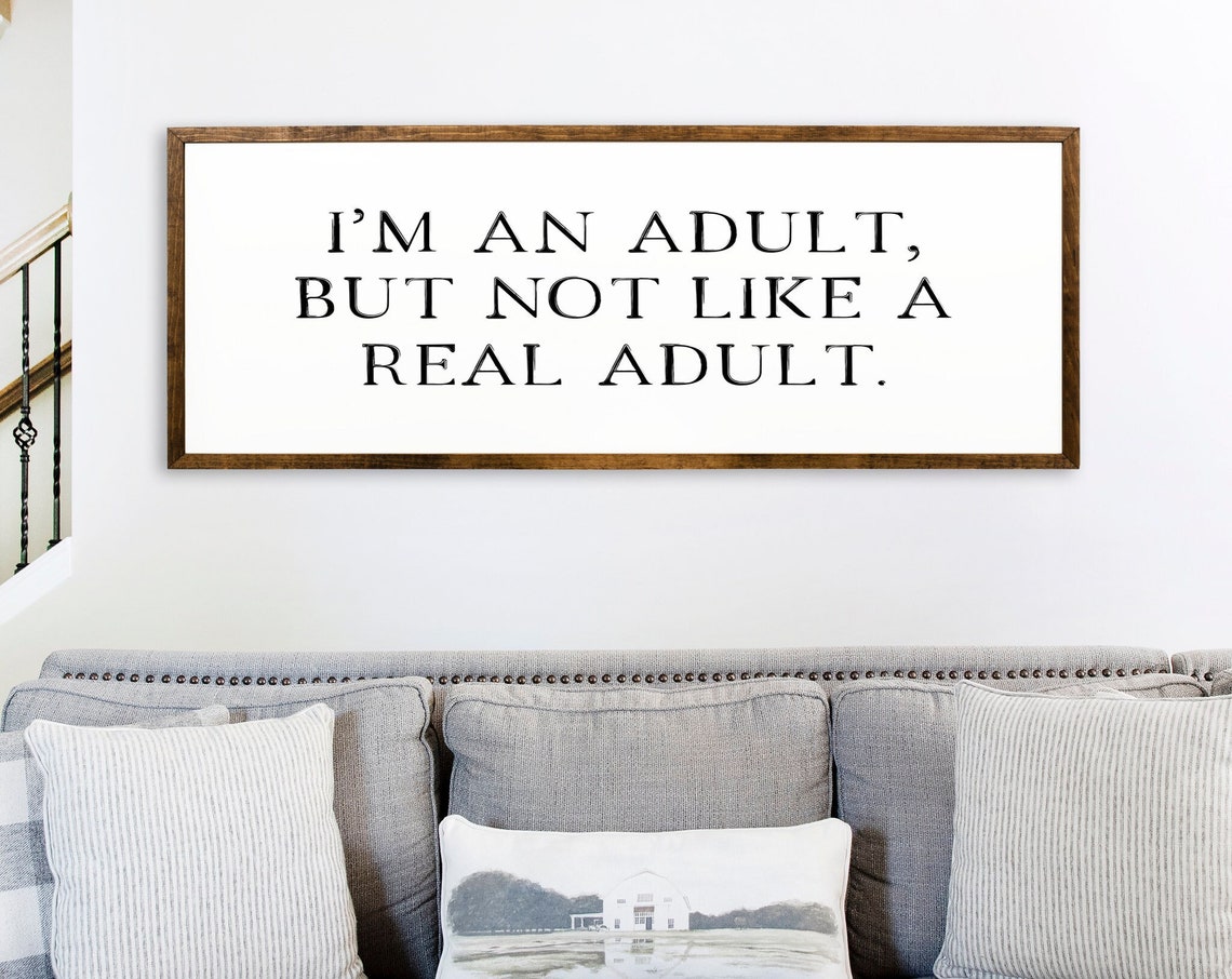 Im An Adult But Not A Real Adult Funny Quote Wooden Sign Dorm Room Wall Decor Funny Quote Adulting Funny Quotes Wall Decor