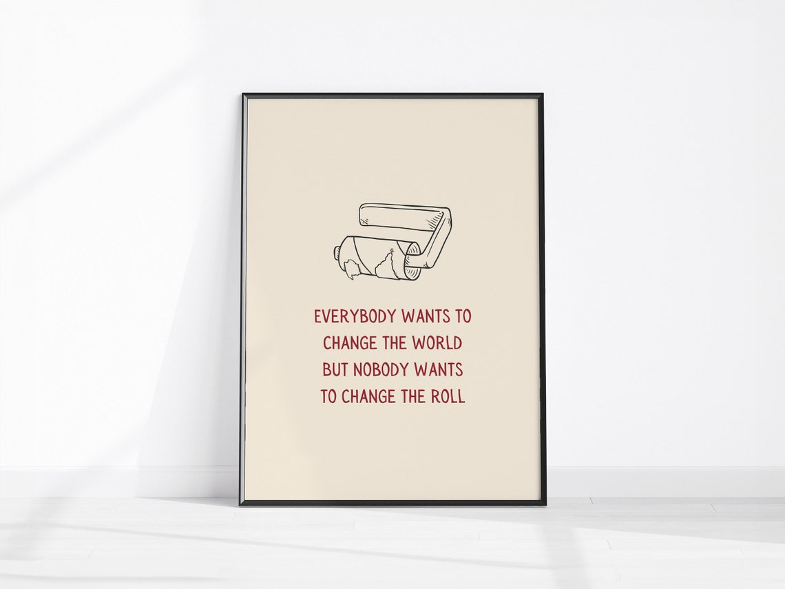 Change the World Not the Roll Funny Bathroom Decor Quote Poster