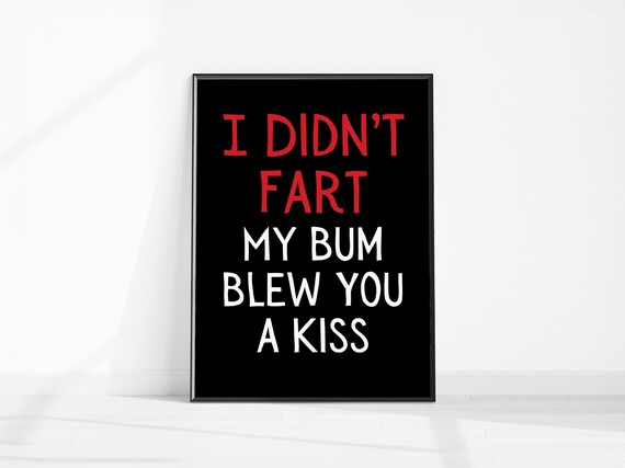 I Didn't Fart My Bum Blew You A Kiss Funny Bathroom Quote Poster