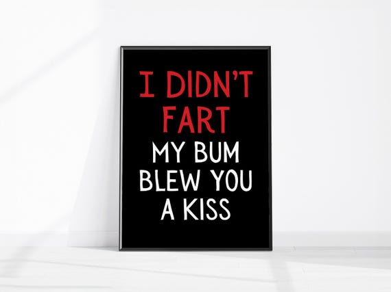 I Didnt Fart My Bum Blew You A Kiss Funny Bathroom Wall Art Fun Home Office Decor Bedroom Prints Dorm Poster Adult Farting Humour