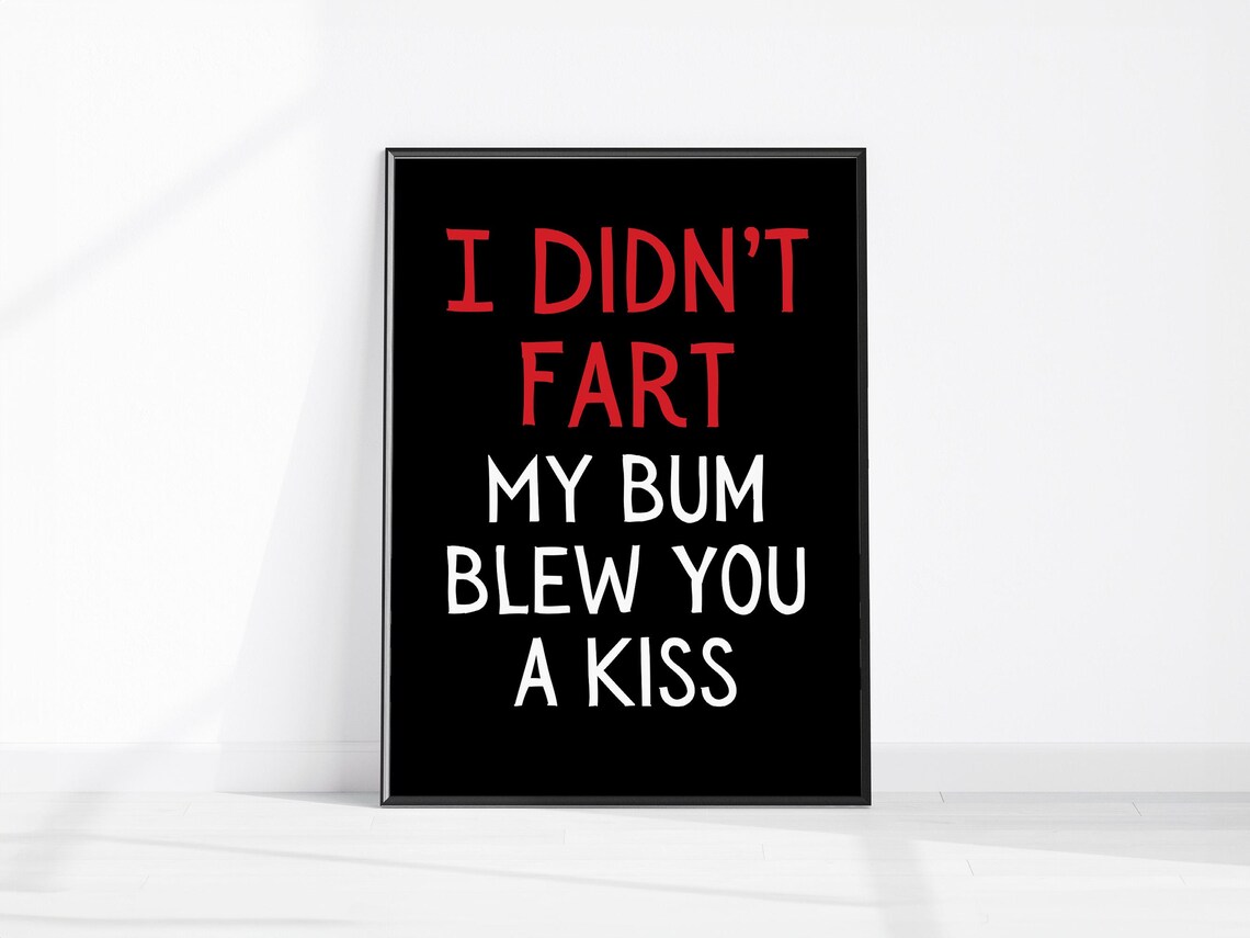 I Didn't Fart My Bum Blew You A Kiss Funny Bathroom Quote Poster