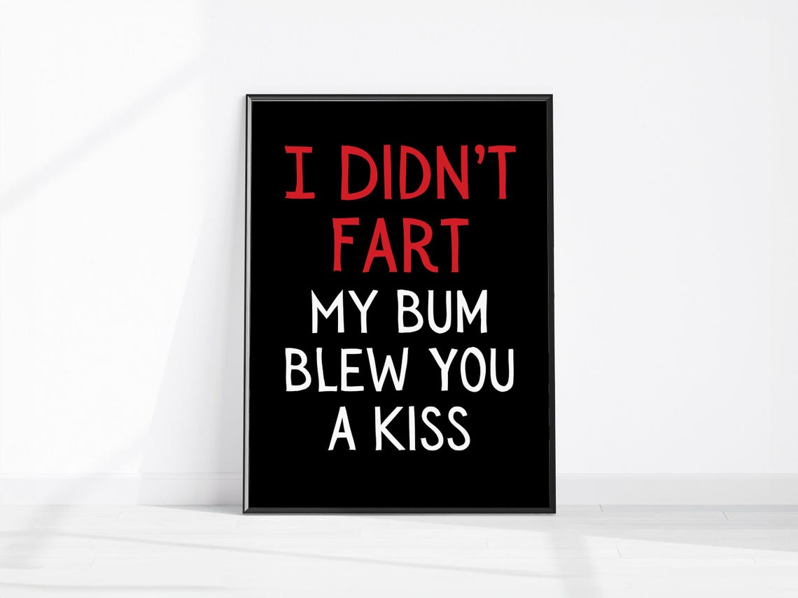 I Didnt Fart My Bum Blew You A Kiss Funny Bathroom Wall Art Fun Home Office Decor Bedroom Prints Dorm Poster Adult Farting Humour