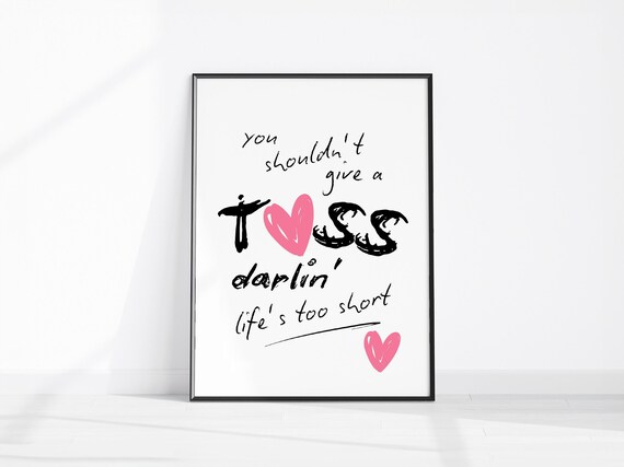 You Shouldnt Give A Toss Darlin Lifes Too Short Quote Poster