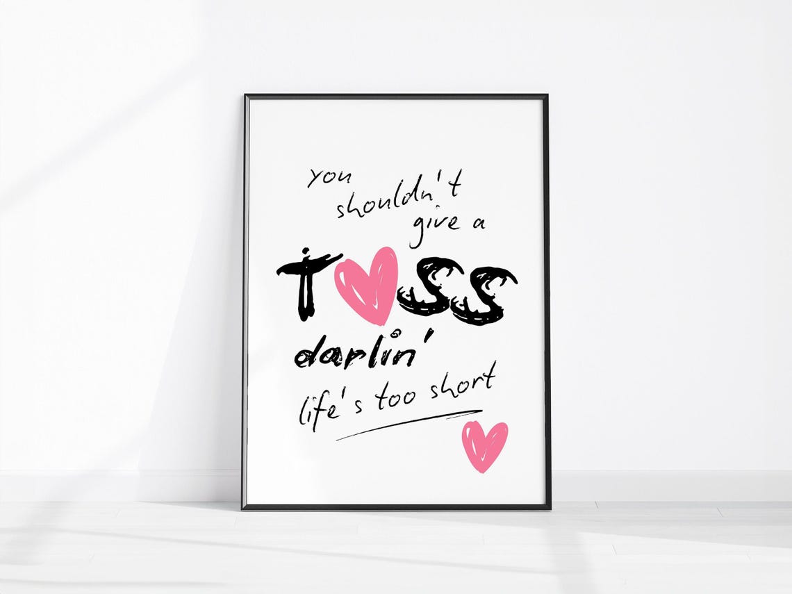 You Shouldnt Give A Toss Darlin Lifes Too Short Quote Poster