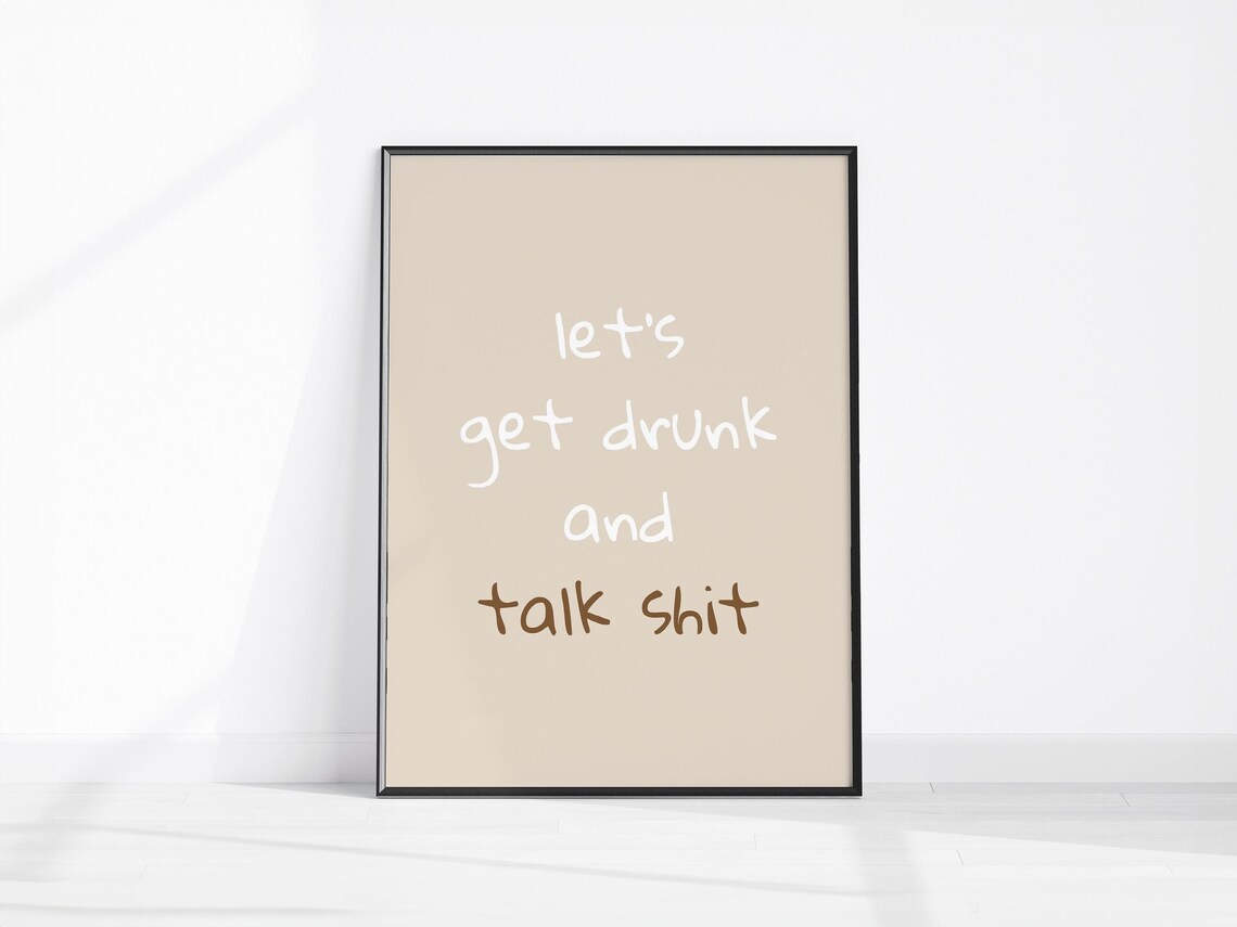 Lets Get Drunk And Talk Shit Funny Handwritten Quote Bar Decor Wall Art