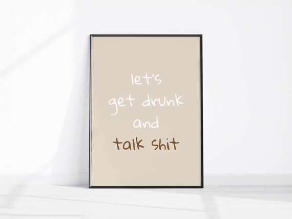 Lets Get Drunk And Talk Shit Fun Print Kitchen Decor Funny Drinking Wall Art Girly Gift Bar Cart Dorm Poster