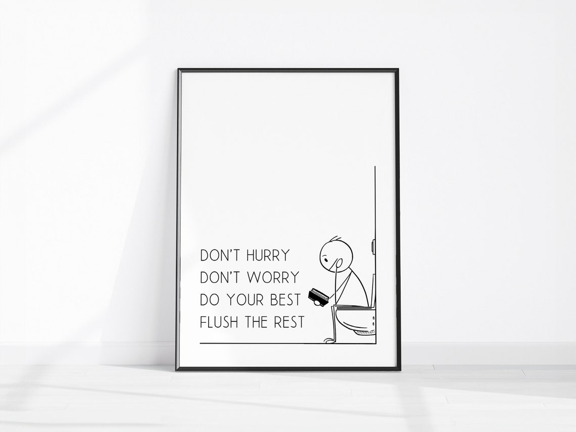 Dont Hurry Worry Do Your Best Flush The Rest Bathroom Poster