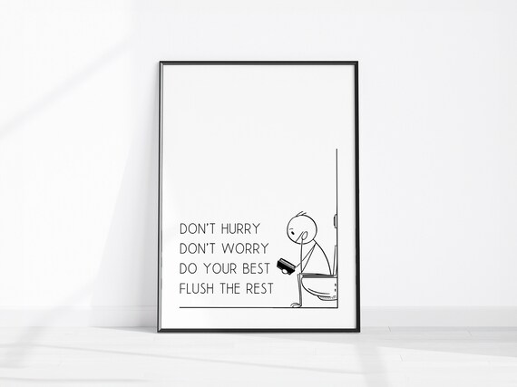 Dont Hurry Worry Do Your Best Flush The Rest Bathroom Poster