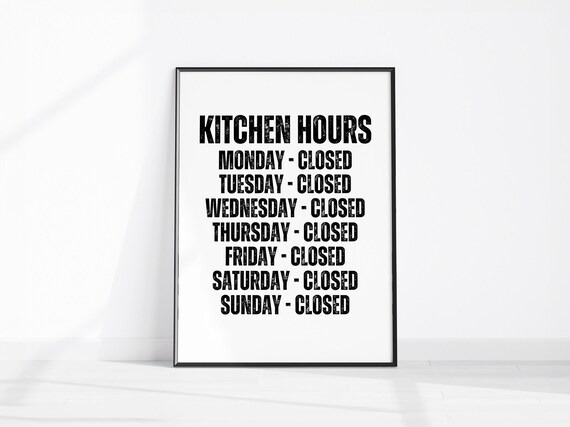 Kitchen Hours Monday To Sunday Closed Funny Sign Kitchen Poster