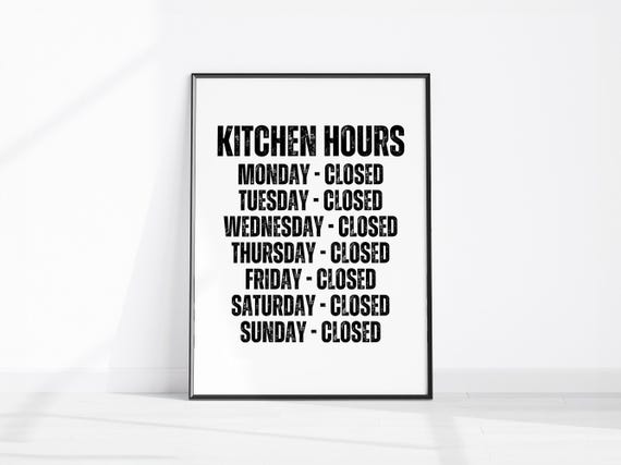 Kitchen Hours Print Closed Wall Art Weekdays Weekend Sign Everyday Funny Decor