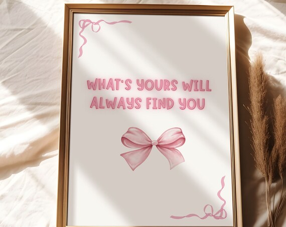Whats Yours Will Always Find You Pink Bow Quote Poster For Teens