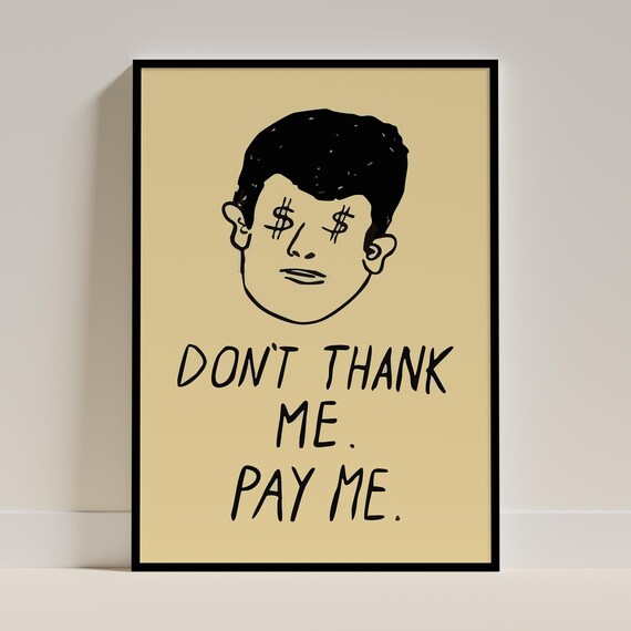 Funny Wall Art Print Office Decor Sarcastic Quote Poster Dont Thank Me Pay Money Humor Gift For Entrepreneur Artist Designer