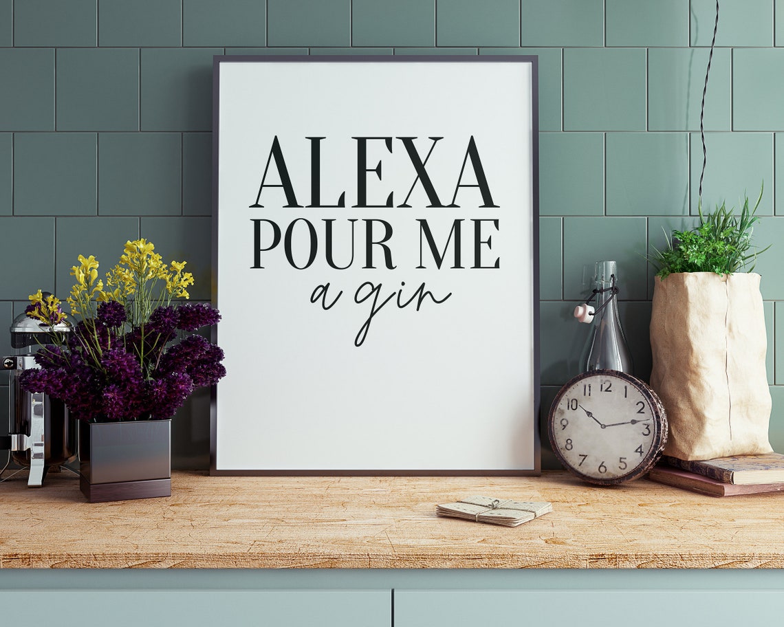 Alexa Pour Me A Gin Funny Bar Quote Typography Kitchen Wall Poster