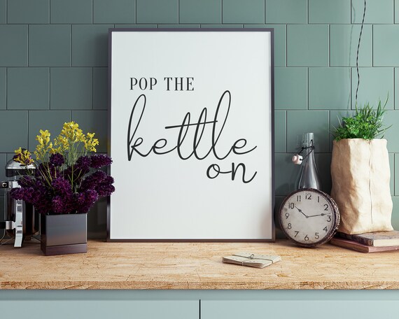 Pop The Kettle On Kitchen Funny Art Print