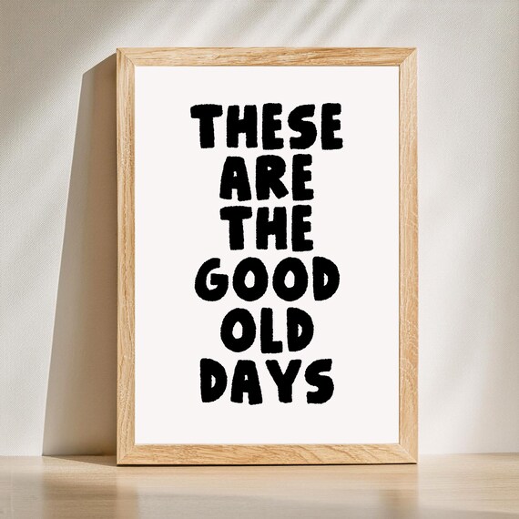 These Are the Good Old Days Bold Black Nostalgic Quote Poster
