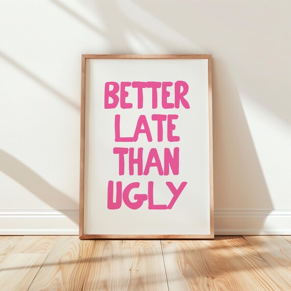 Better Late Than Ugly Hot Pink Funny Sarcastic Typography Quote Poster
