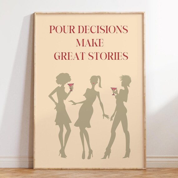 Pour Decisions Make Great Stories Girls Night Wine Quote Print