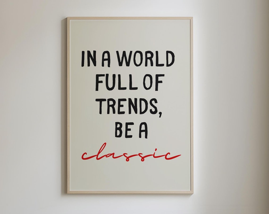 In A World Full Of Trends Be A Classic Script Accent Quote Poster