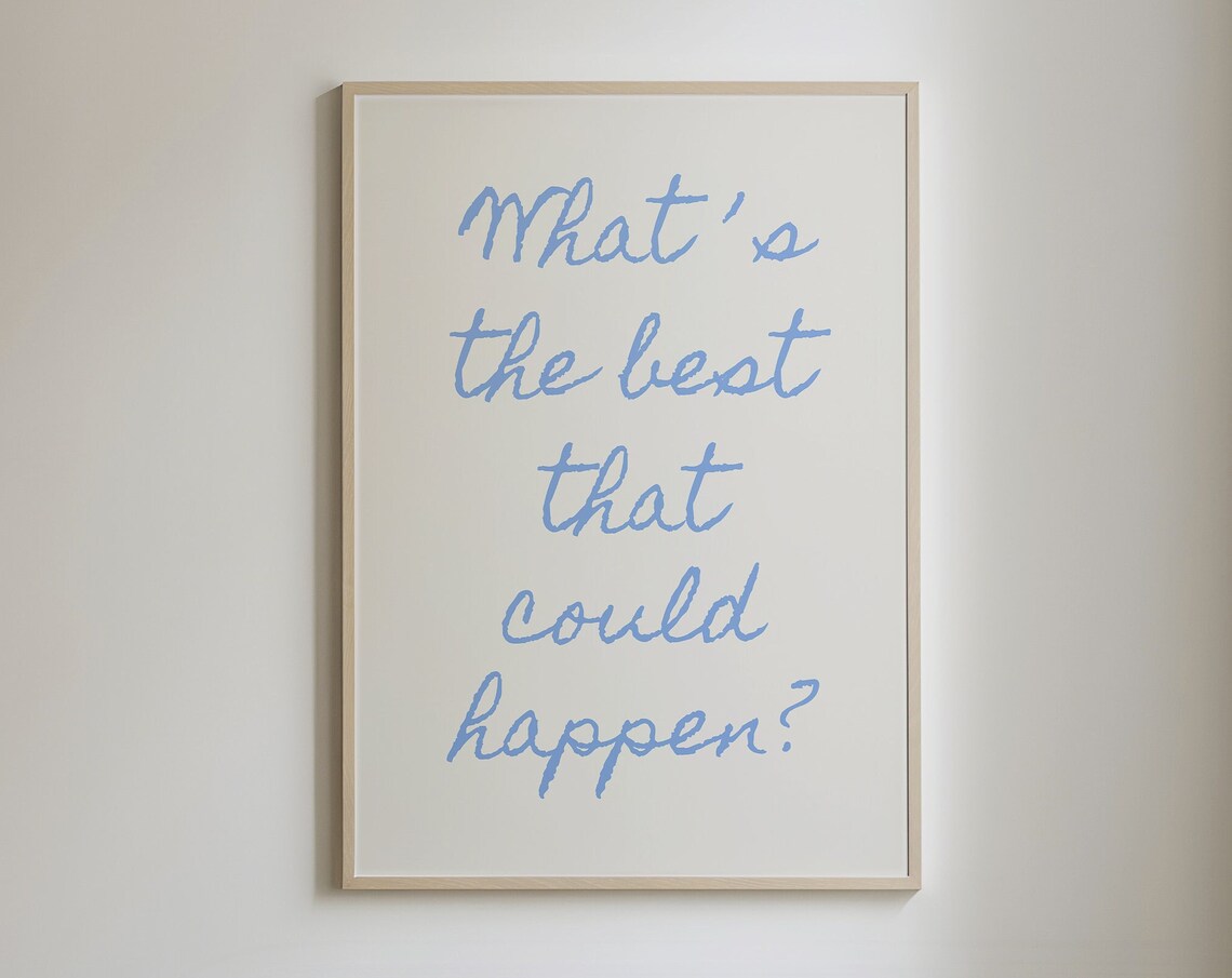 What's The Best That Could Happen? Quote Art Print