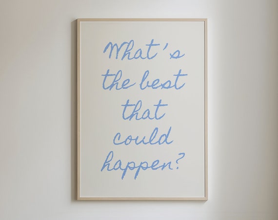 What's The Best That Could Happen? Quote Art Print