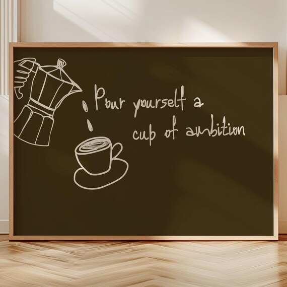 Pour Yourself A Cup Of Ambition Coffee Chalkboard Brown Poster