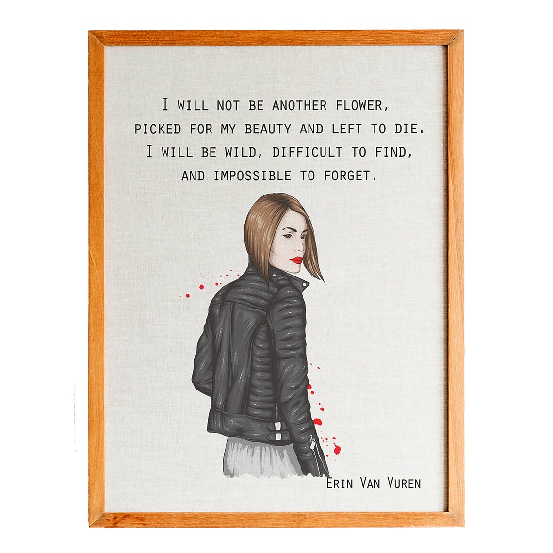Erin Van Vuren I Will Not Be Another Flower Wild Woman Quote Poster