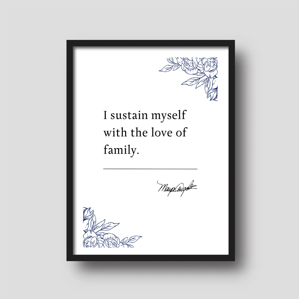 Maya Angelou Sustain Myself With Love Of Family Quote Poster Floral - Image 4