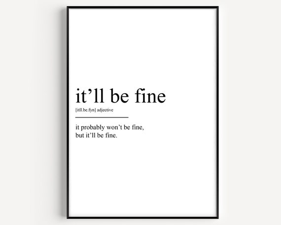 It'll Be Fine Definition Art Print