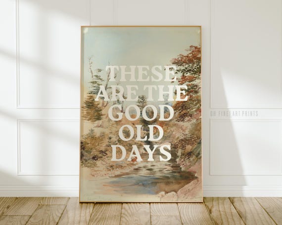 These Are The Good Old Days Affirmation Poster
