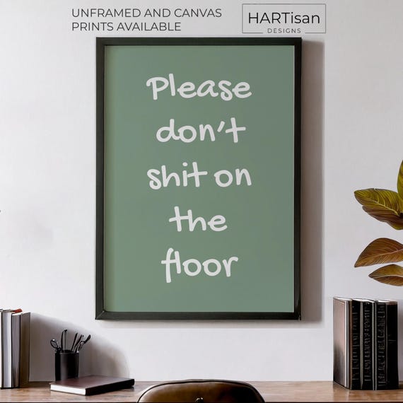 Please Dont Shit On The Floor Unframed Or Print Humorous Posters Home Decor Wall Art Gift Idea Funny Prints