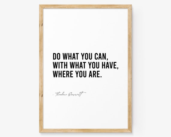Do What You Can Sign Do What You Cana Poster Inspirational Wall Art Theodore Roosevelt Print Modern Art Print Famous Quote Print