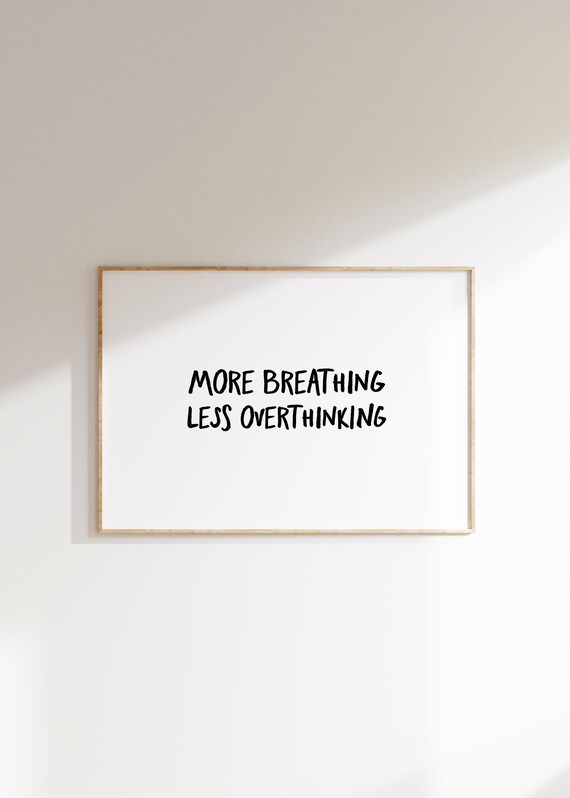 More Breathing Less Overthinking, Quote Print