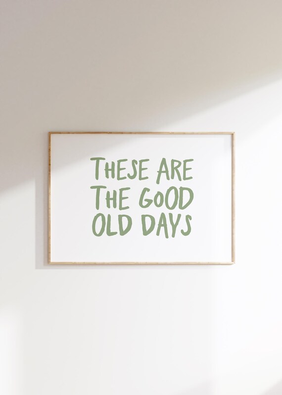 These Are the Good Old Days Sage Green Typography Quote Wall Art