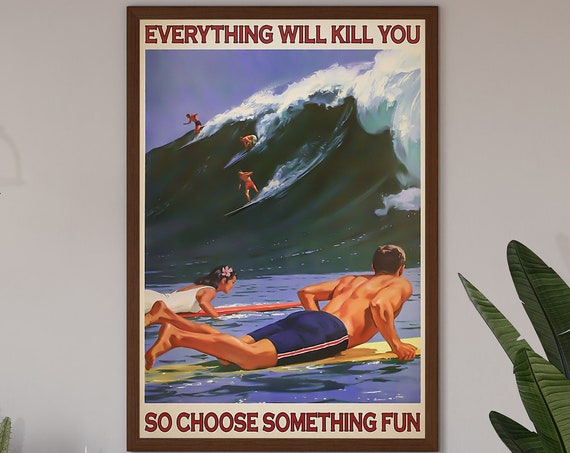 Love Surfing Poster Everything Will Kill You Poster Surfing Lovers Ocean Lovers Love Surfing Vintage Surfing Gift Surfing Lover Gift