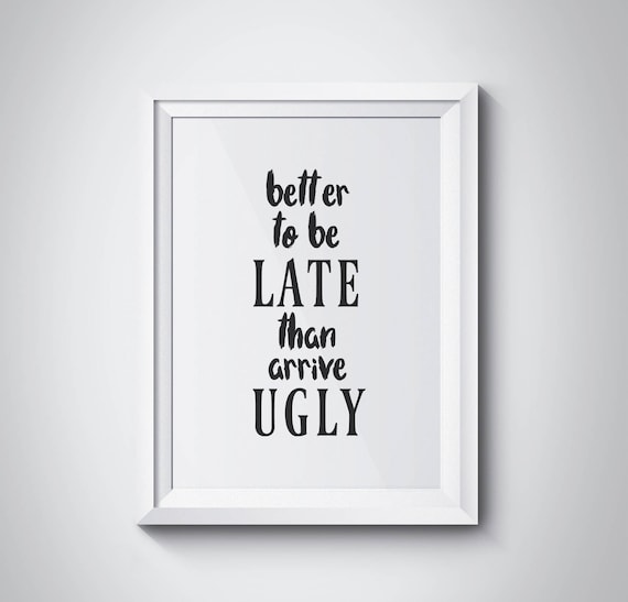 Better To Be Late Than Arrive Ugly Funny Makeup Quote Poster
