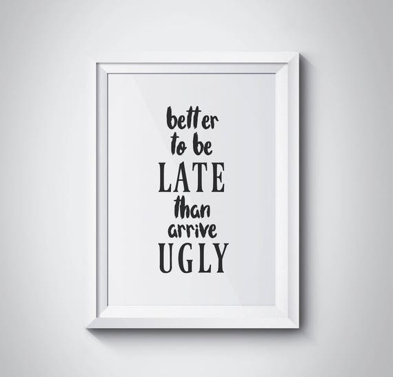 Better To Be Late Than Arrive Ugly Makeup Quotes Girls Room Decor Gift For Her Bathroom Decor Girly Print Makeup Wall Art Bathroom Art