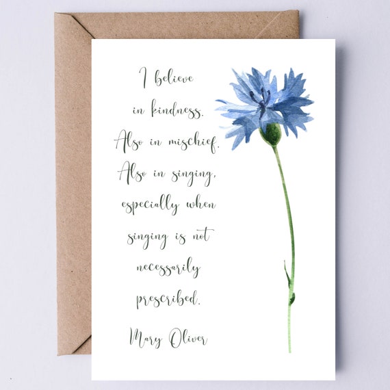 Mary Oliver Quote I Believe In Kindness Also In Mischief Also In Singing Mary Oliver Card Inspirational Quote Graduation Card 4 Her